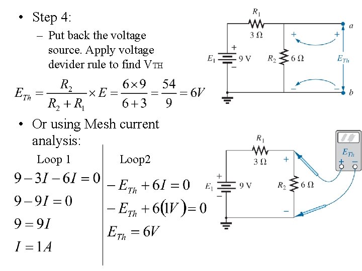  • Step 4: – Put back the voltage source. Apply voltage devider rule