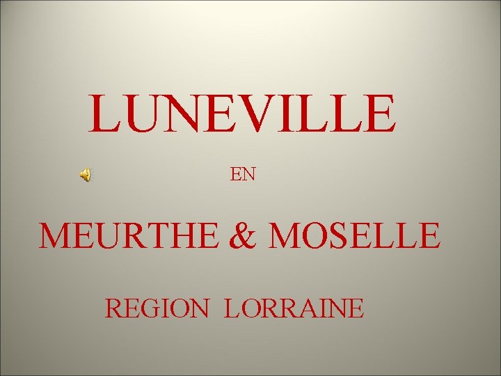 LUNEVILLE EN MEURTHE & MOSELLE REGION LORRAINE 
