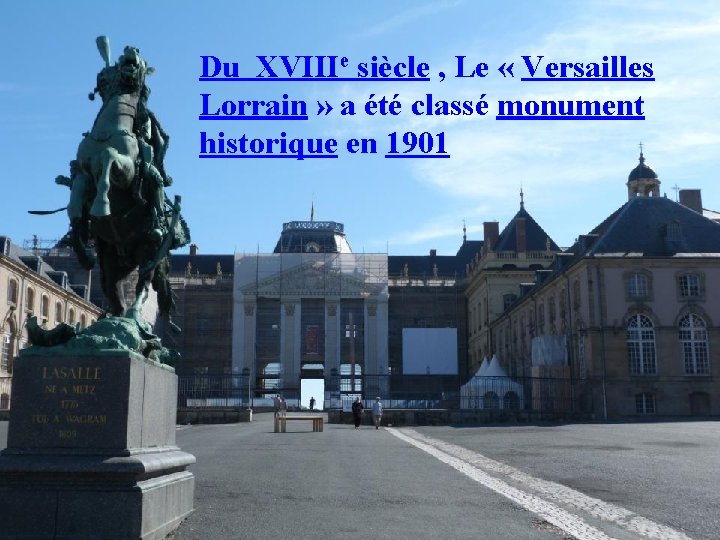 Du XVIIIe siècle , Le « Versailles Lorrain » a été classé monument historique