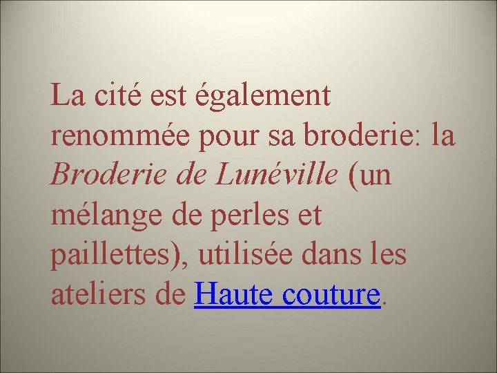 La cité est également renommée pour sa broderie: la Broderie de Lunéville (un mélange