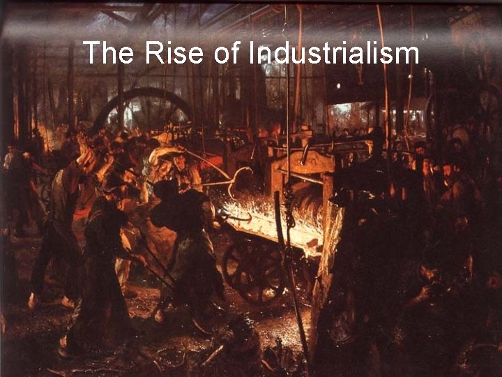 The Rise of Industrialism 