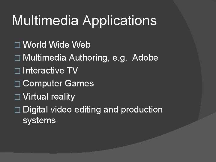 Multimedia Applications � World Wide Web � Multimedia Authoring, e. g. Adobe � Interactive