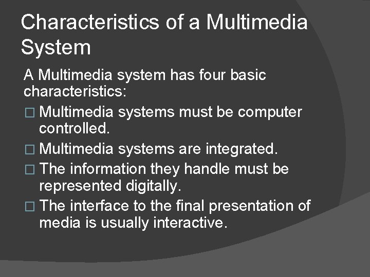 Characteristics of a Multimedia System A Multimedia system has four basic characteristics: � Multimedia