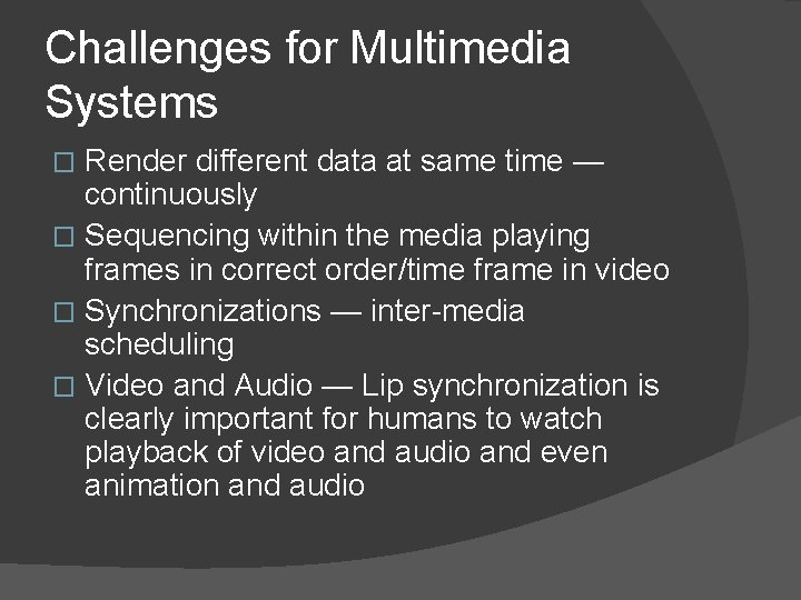 Challenges for Multimedia Systems Render different data at same time — continuously � Sequencing