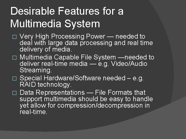Desirable Features for a Multimedia System Very High Processing Power — needed to deal