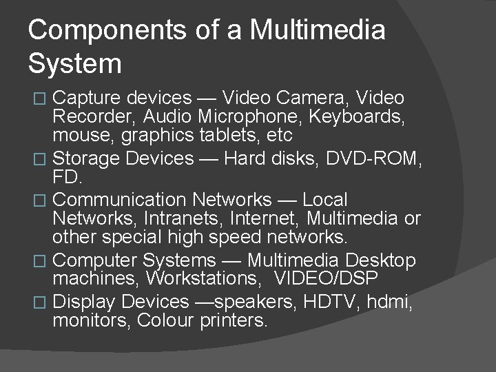 Components of a Multimedia System Capture devices — Video Camera, Video Recorder, Audio Microphone,