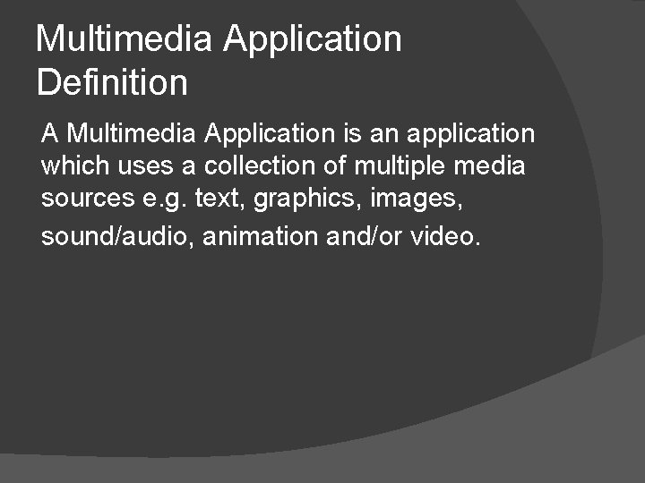 Multimedia Application Definition A Multimedia Application is an application which uses a collection of