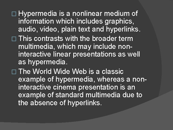 � Hypermedia is a nonlinear medium of information which includes graphics, audio, video, plain