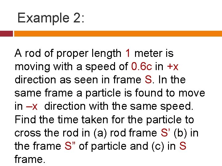 Example 2: A rod of proper length 1 meter is moving with a speed