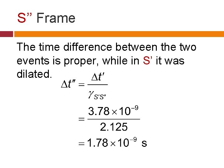 S’’ Frame The time difference between the two events is proper, while in S’