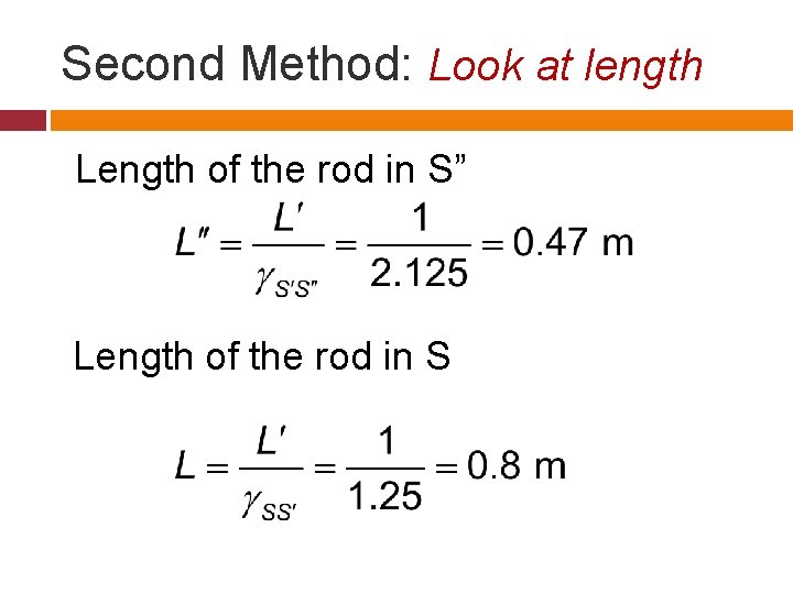 Second Method: Look at length Length of the rod in S” Length of the