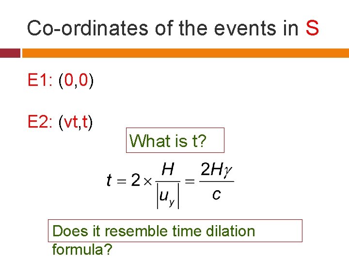 Co-ordinates of the events in S E 1: (0, 0) E 2: (vt, t)