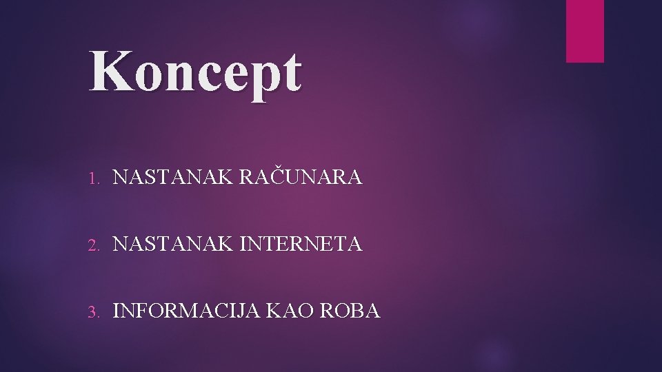 Koncept 1. NASTANAK RAČUNARA 2. NASTANAK INTERNETA 3. INFORMACIJA KAO ROBA 