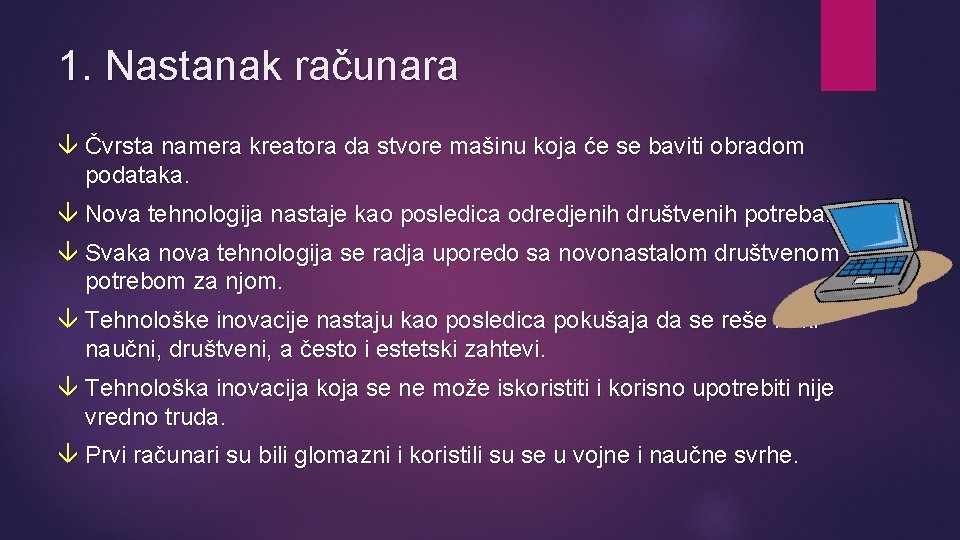 1. Nastanak računara Čvrsta namera kreatora da stvore mašinu koja će se baviti obradom