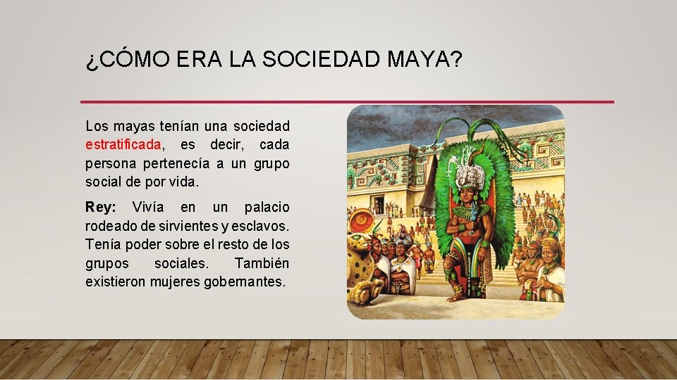 ¿CÓMO ERA LA SOCIEDAD MAYA? Los mayas tenían una sociedad estratificada, es decir, cada ¿CÓMO ERA LA SOCIEDAD MAYA? Los mayas tenían una sociedad estratificada, es decir, cada