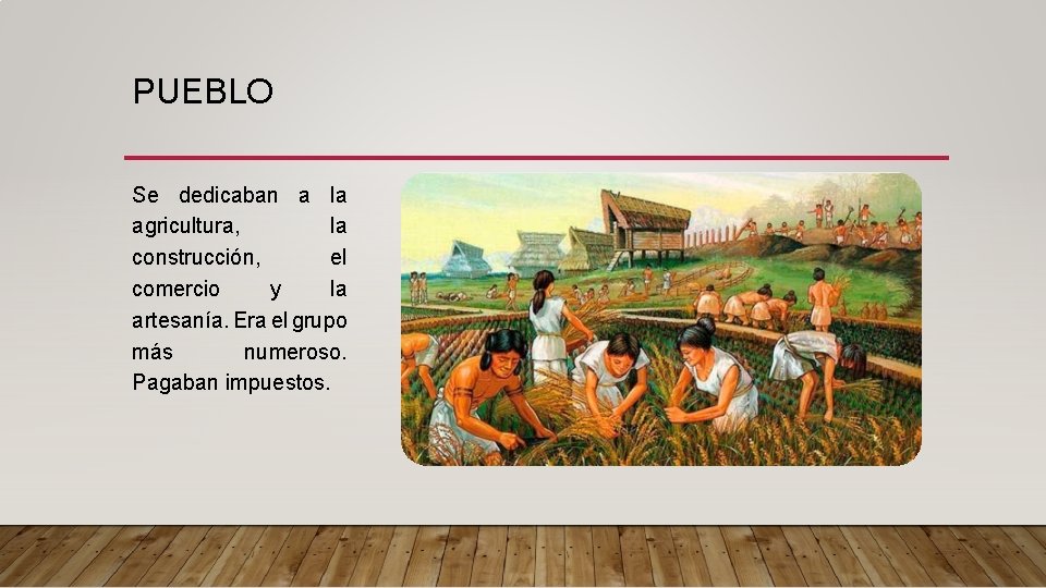 PUEBLO Se dedicaban a la agricultura, la construcción, el comercio y la artesanía. Era PUEBLO Se dedicaban a la agricultura, la construcción, el comercio y la artesanía. Era