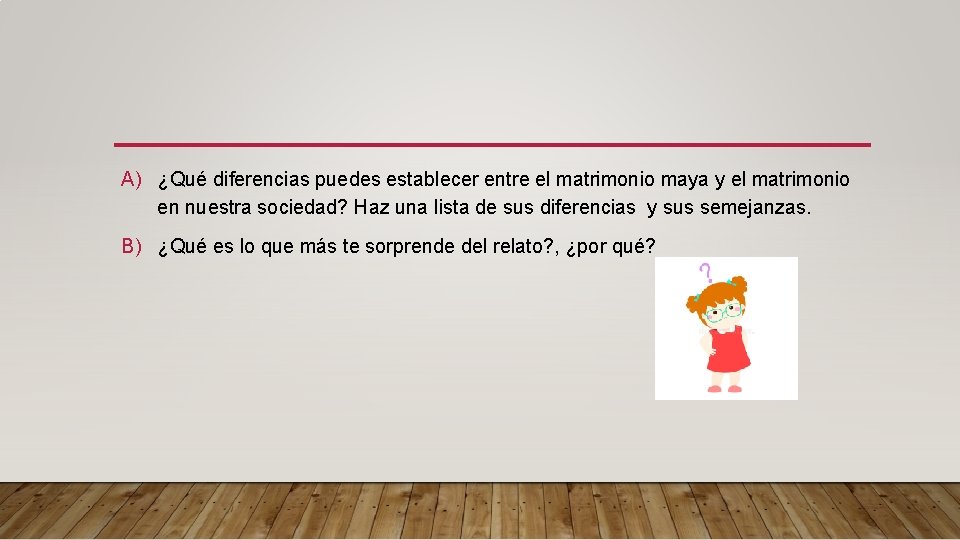 A) ¿Qué diferencias puedes establecer entre el matrimonio maya y el matrimonio en nuestra A) ¿Qué diferencias puedes establecer entre el matrimonio maya y el matrimonio en nuestra