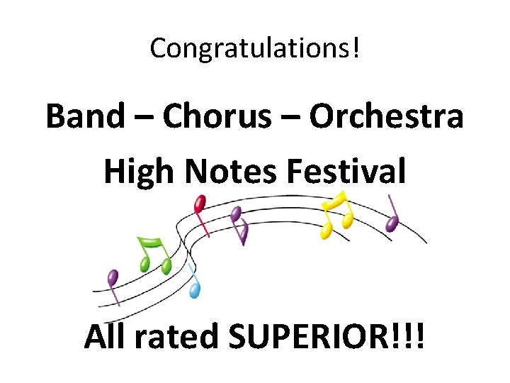 Congratulations! Band – Chorus – Orchestra High Notes Festival All rated SUPERIOR!!! 