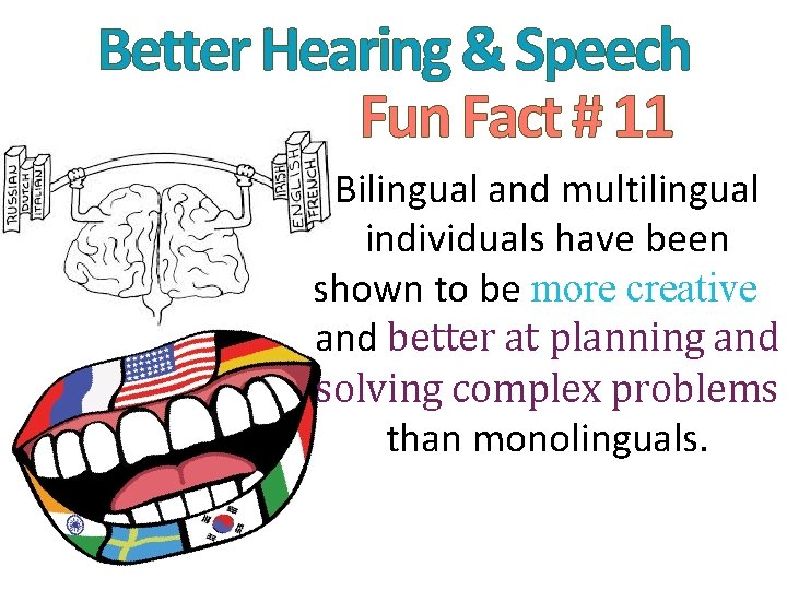 Better Hearing & Speech Fun Fact # 11 Bilingual and multilingual individuals have been