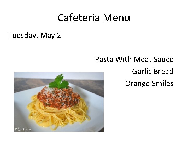 Cafeteria Menu Tuesday, May 2 Pasta With Meat Sauce Garlic Bread Orange Smiles 