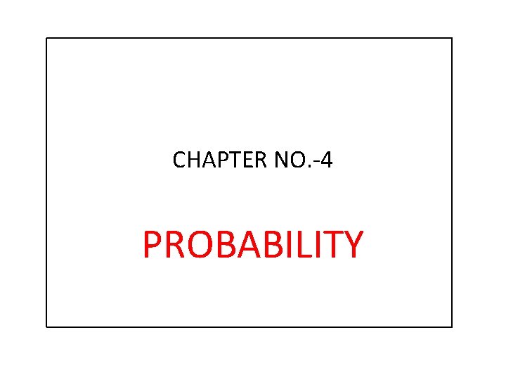 CHAPTER NO. -4 PROBABILITY 