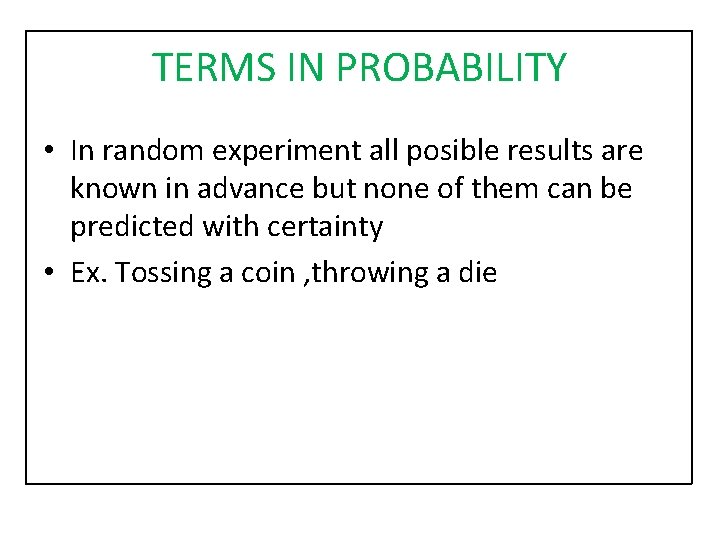 TERMS IN PROBABILITY • In random experiment all posible results are known in advance