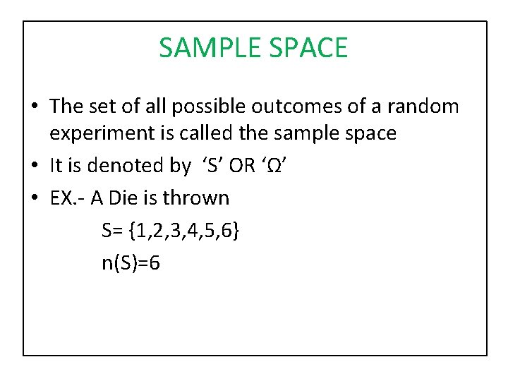 SAMPLE SPACE • The set of all possible outcomes of a random experiment is