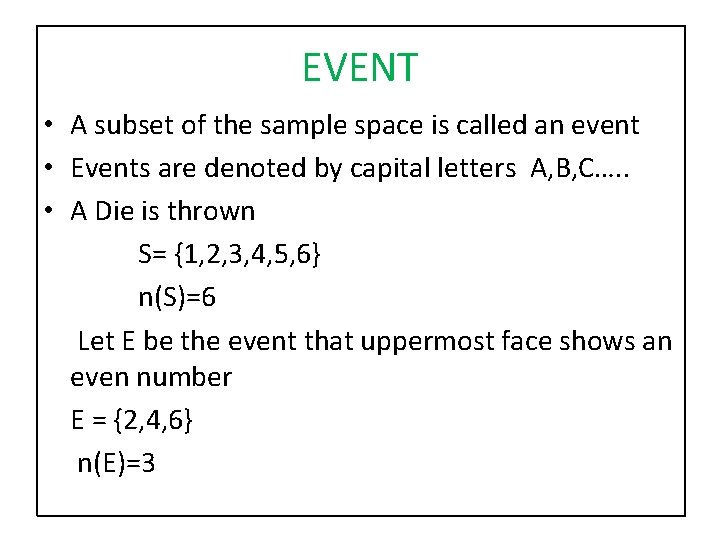 EVENT • A subset of the sample space is called an event • Events