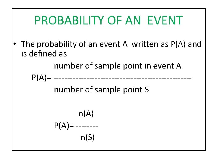 PROBABILITY OF AN EVENT • The probability of an event A written as P(A)