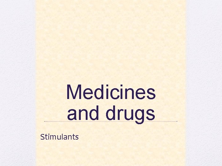 Medicines and drugs Stimulants 