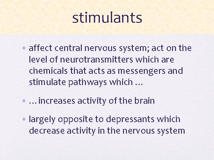 stimulants • affect central nervous system; act on the level of neurotransmitters which are