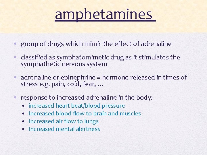 amphetamines • group of drugs which mimic the effect of adrenaline • classified as