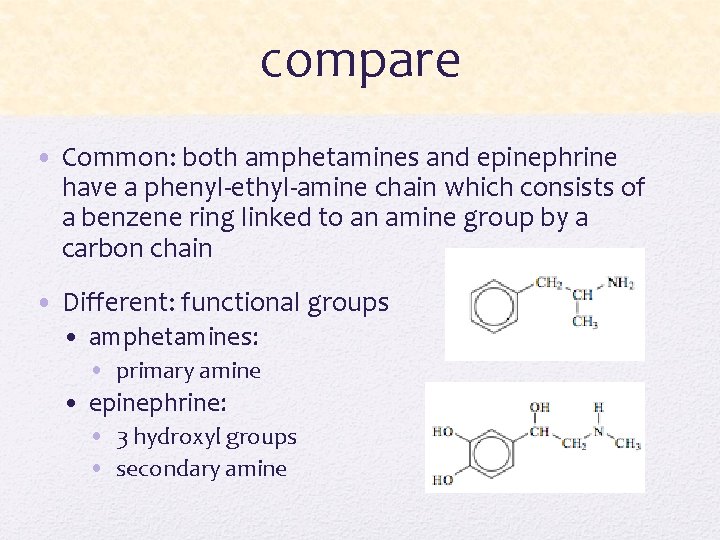 compare • Common: both amphetamines and epinephrine have a phenyl-ethyl-amine chain which consists of