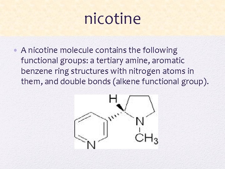 nicotine • A nicotine molecule contains the following functional groups: a tertiary amine, aromatic