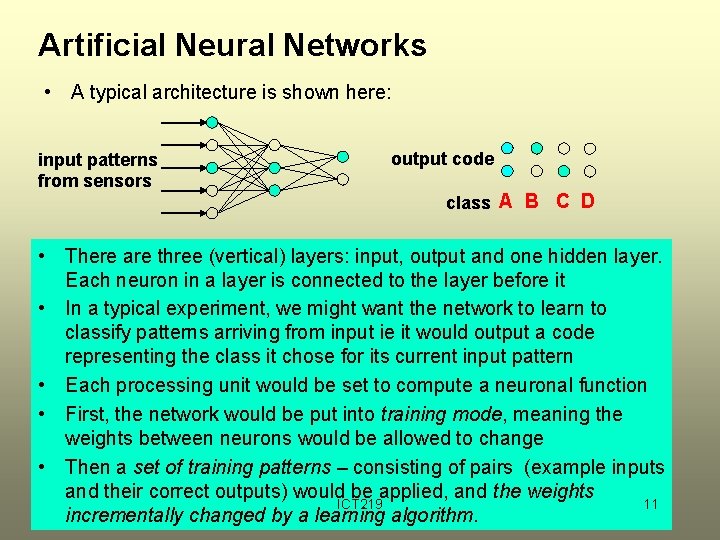 Artificial Neural Networks • A typical architecture is shown here: input patterns from sensors