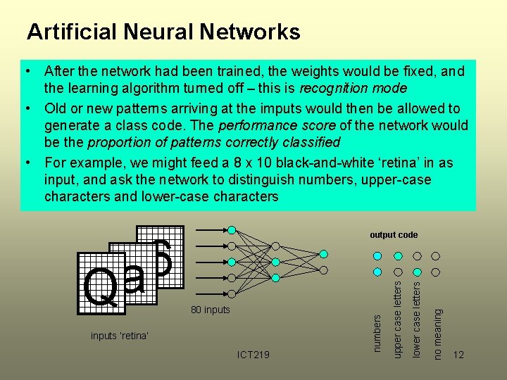 Artificial Neural Networks • After the network had been trained, the weights would be