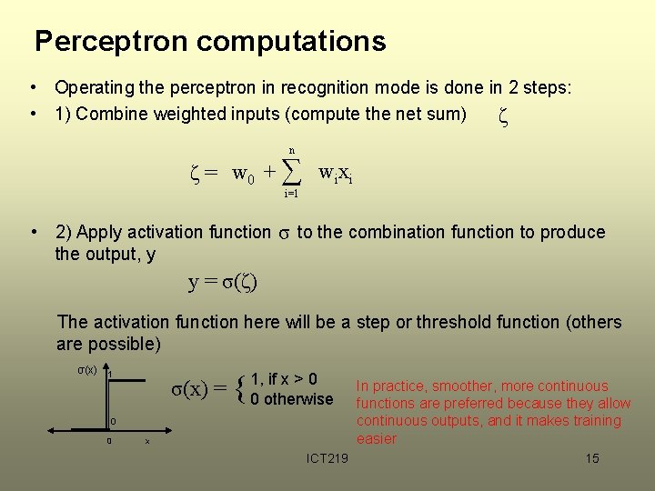 Perceptron computations • Operating the perceptron in recognition mode is done in 2 steps: