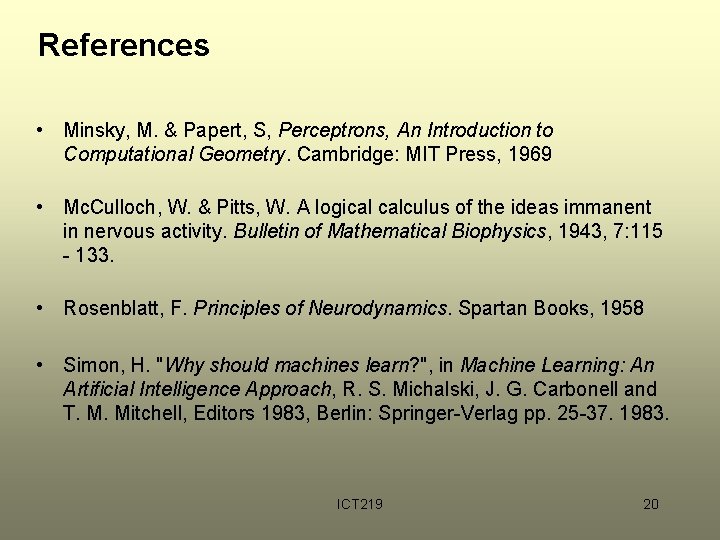 References • Minsky, M. & Papert, S, Perceptrons, An Introduction to Computational Geometry. Cambridge: