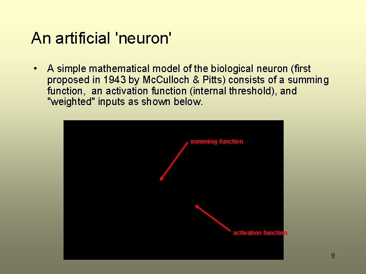 An artificial 'neuron' • A simple mathematical model of the biological neuron (first proposed