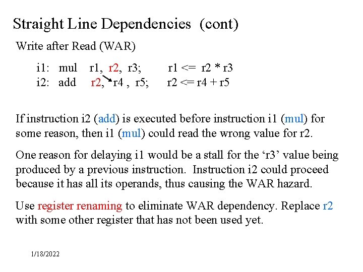 Straight Line Dependencies (cont) Write after Read (WAR) i 1: mul i 2: add Straight Line Dependencies (cont) Write after Read (WAR) i 1: mul i 2: add