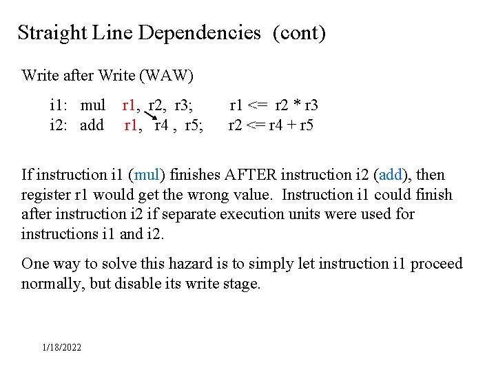 Straight Line Dependencies (cont) Write after Write (WAW) i 1: mul i 2: add Straight Line Dependencies (cont) Write after Write (WAW) i 1: mul i 2: add