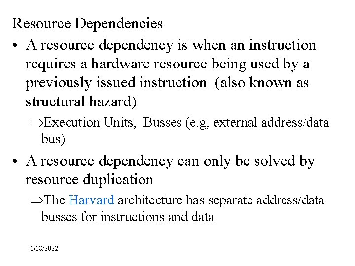 Resource Dependencies • A resource dependency is when an instruction requires a hardware resource Resource Dependencies • A resource dependency is when an instruction requires a hardware resource