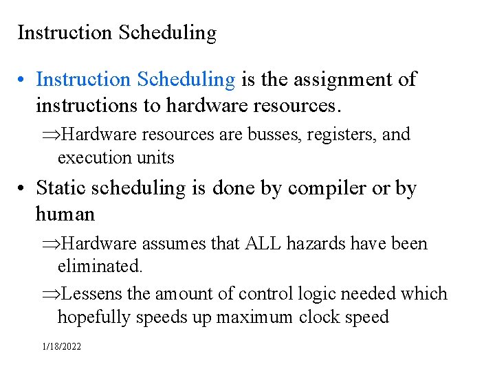 Instruction Scheduling • Instruction Scheduling is the assignment of instructions to hardware resources. ÞHardware Instruction Scheduling • Instruction Scheduling is the assignment of instructions to hardware resources. ÞHardware