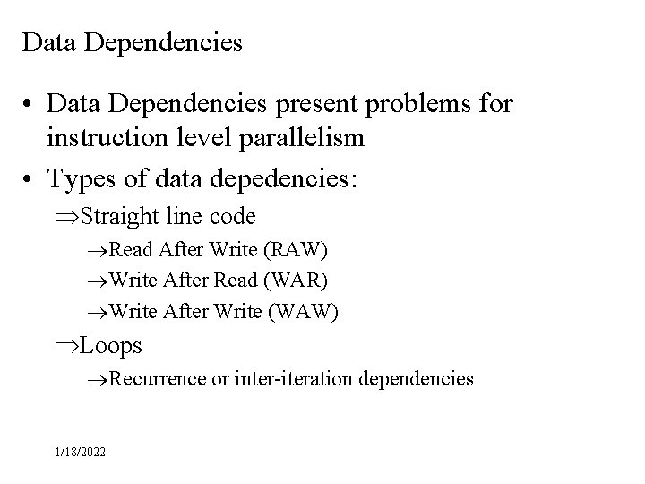 Data Dependencies • Data Dependencies present problems for instruction level parallelism • Types of Data Dependencies • Data Dependencies present problems for instruction level parallelism • Types of