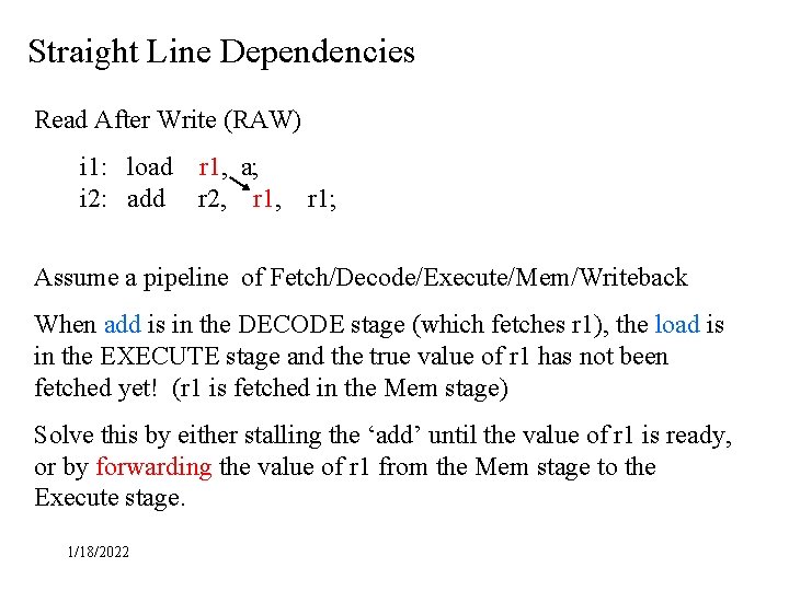 Straight Line Dependencies Read After Write (RAW) i 1: load r 1, a; i Straight Line Dependencies Read After Write (RAW) i 1: load r 1, a; i