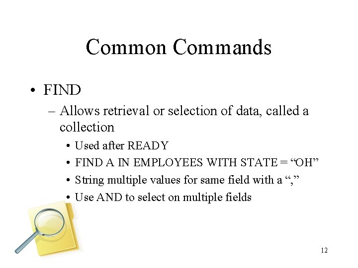 Common Commands • FIND – Allows retrieval or selection of data, called a collection