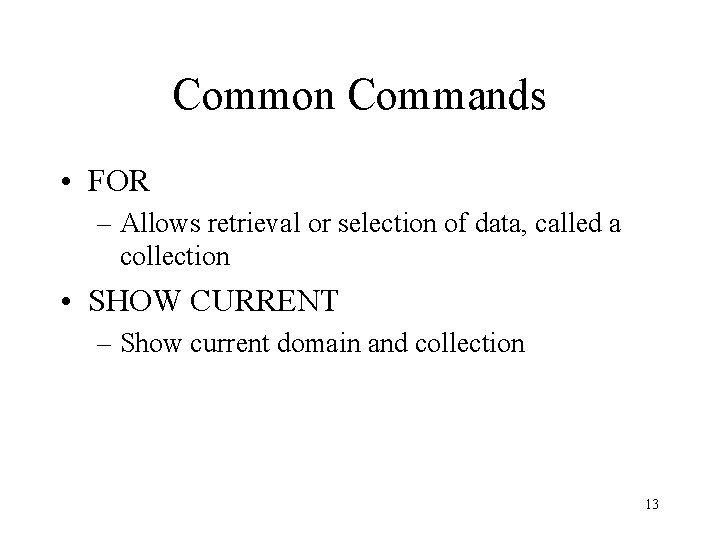 Common Commands • FOR – Allows retrieval or selection of data, called a collection