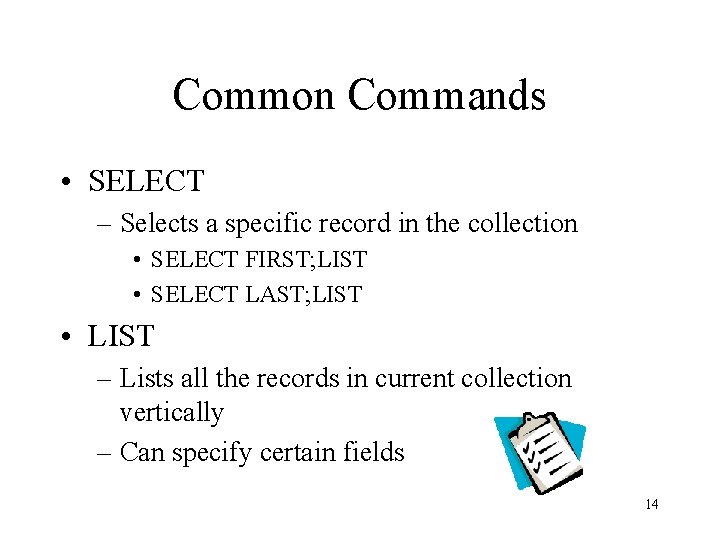 Common Commands • SELECT – Selects a specific record in the collection • SELECT