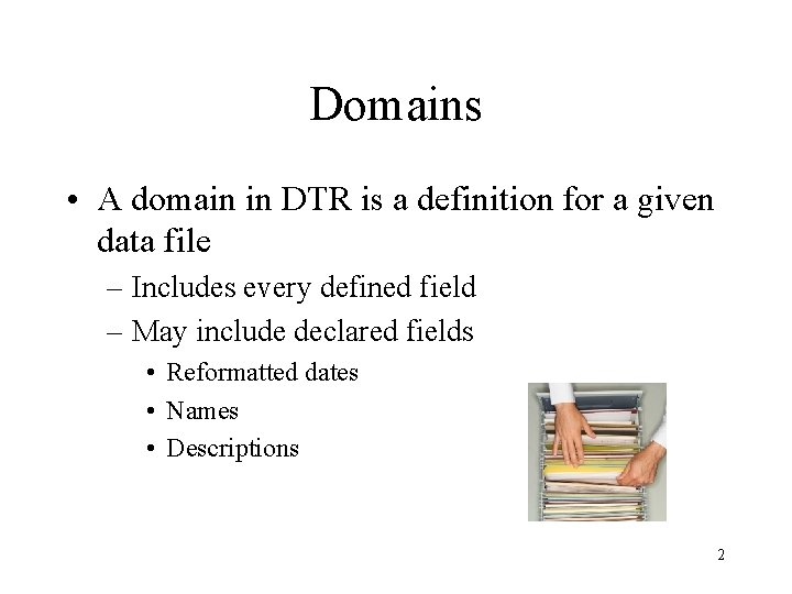 Domains • A domain in DTR is a definition for a given data file