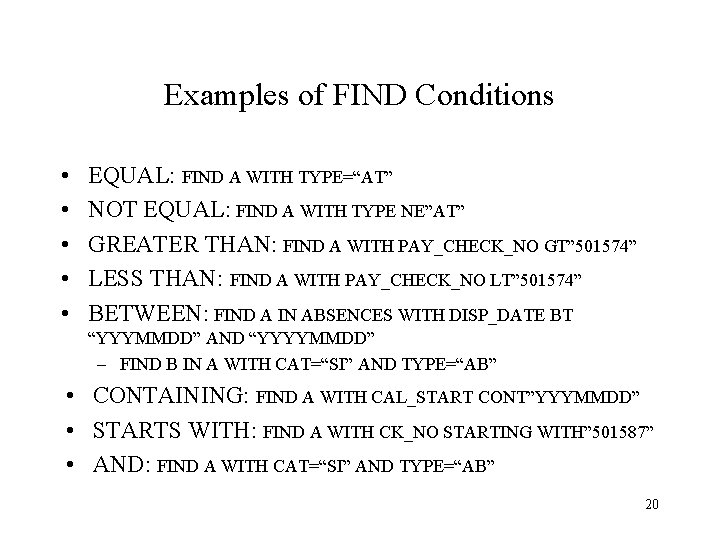 Examples of FIND Conditions • • • EQUAL: FIND A WITH TYPE=“AT” NOT EQUAL: